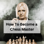How to become a chess master